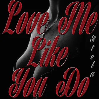 Love Me Like You Do by SteLa