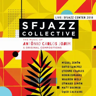 Music of Antônio Carlos Jobim & Original Compositions Live: Sfjazz Center 2018 by SFJAZZ Collective