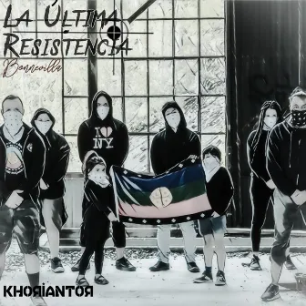 La Última Resistencia by KHORIANTOR