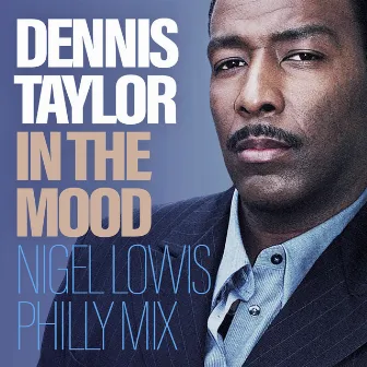 In The Mood (Nigel Lowis Philly Mix) by Dennis Taylor