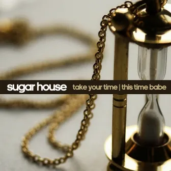 Take Your Time B/W This Time Baby by Sugar House