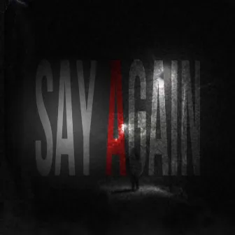 SAY AGAIN by sch1zx