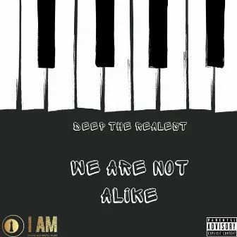 We Are Not Alike by Deep the Realest