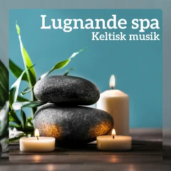 Lugnande spa - Keltisk musik för djup avkoppling, Massage, Lugna din kropp och själ by Lugn Spa Akademi