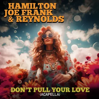 Don't Pull Your Love (Re-Recorded) [Acapella] - Single by Hamilton, Joe Frank & Reynolds