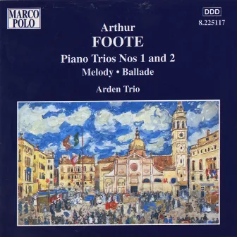 Foote: Piano Trios Nos. 1 and 2 / Melody / Ballade by Arthur Foote