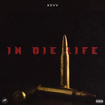 In Die Life by Kevv