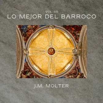 Lo Mejor del Barroco, Vol. 5 by Johann Melchior Molter