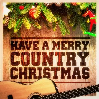 Have a Merry Country Christmas! (Country Music Versions of Famous Christmas Songs and Carols) by The Country Music Heroes