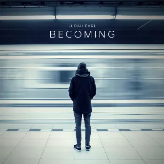 Becoming by Judah Earl