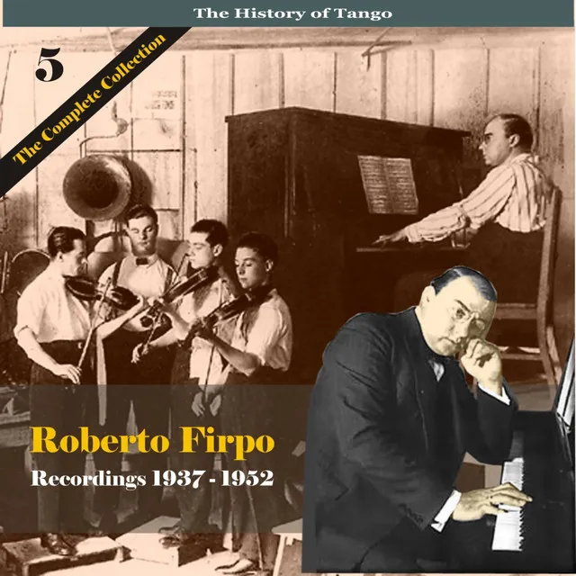 The History of Tango / Roberto Firpo - The Complete Collection, Volume 5 - Recordings 1937 - 1952