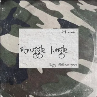 $truggle Jungle by U-$tunna