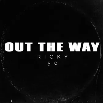 Out The Way by Ricky 50