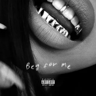 BEG FOR ME by YNG WxRLD