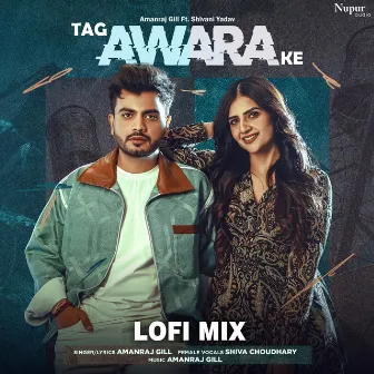 Tag Awara Ke (Lofi Mix) by Shivani Yadav