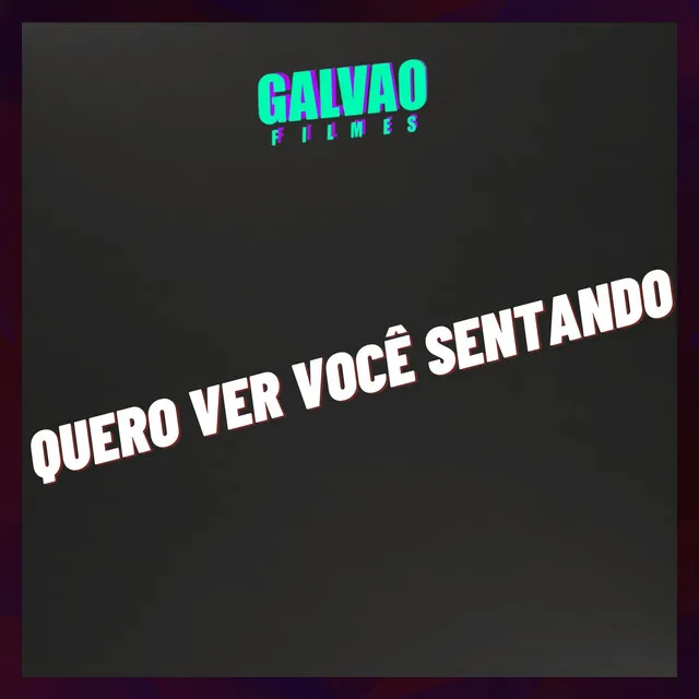 QUERO VER VOCÊ SENTANDO