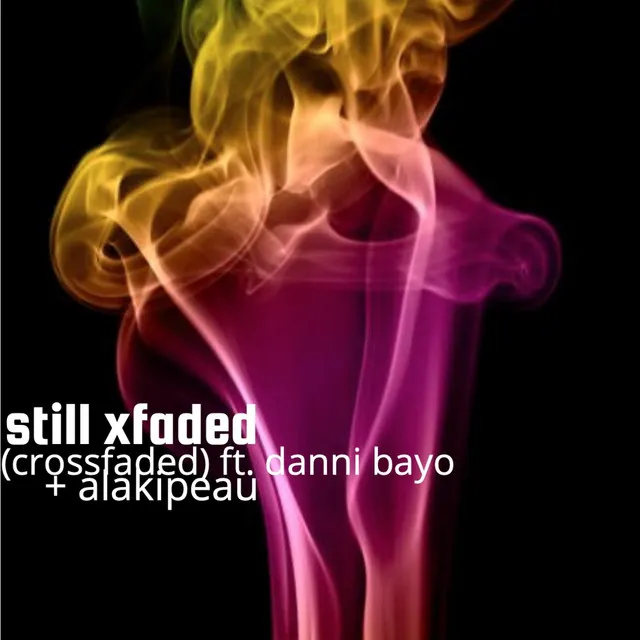 still xfaded (crossfaded)