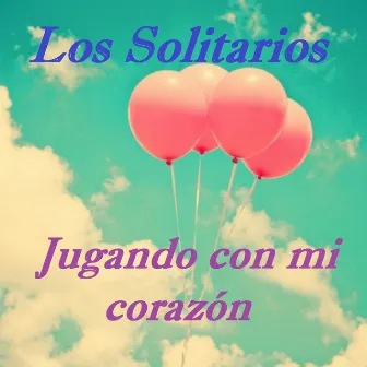 Jugando Con Mi Corazón by Los Solitarios