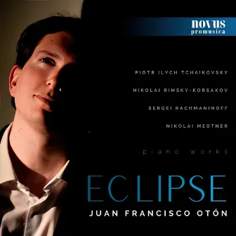 Eclipse: Piano Works by Tchaikovsky, Rimsky-Korsakov, Rachmaninoff and Medtner by Juan Francisco Otón