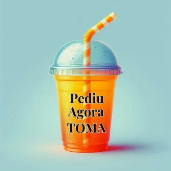 Pediu Agora Toma by 