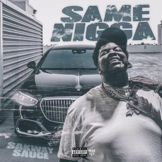 Same Nigga by Sakway Sauce