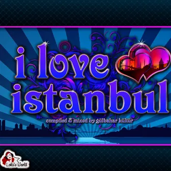 I Love Istanbul (Compiled & Mixed by Gülbahar Kültür) by Gülbahar Kültür