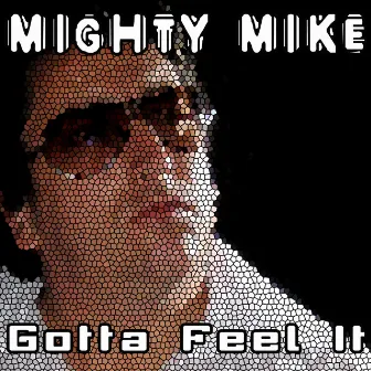 Gotta Feel It by Mighty Mike