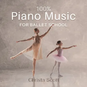 100% Piano Music for Ballet School: Ultimate Music for Ballet Class, Ballet Moves and Ballet Dance Steps, Dance Lesson, Dance Schools, Ballet Positions by Ballet Dancing Queen