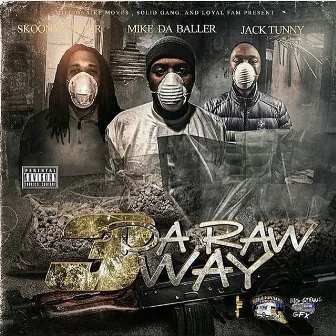 3 da Raw Way by Mike Da Baller