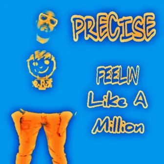 Feelin Like A Million by Precise