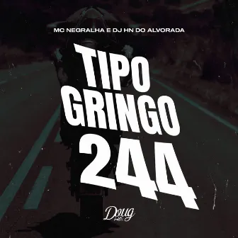 Tipo Gringo 244 by Mc Negralha