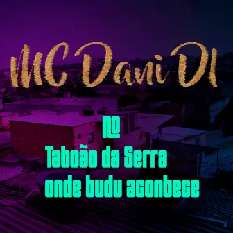 No Taboão da Serra Onde Tudo Acontece by MC Dani Dl