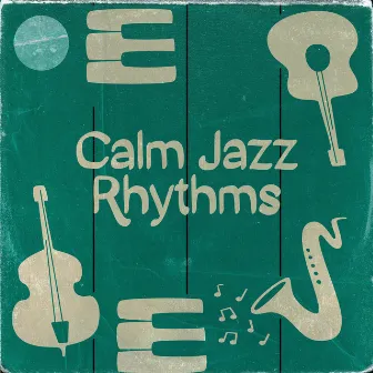 Calm Jazz Rhythms: Soft Melodies of Instrumental Relaxing Jazz by Jazz Improvisation Academy