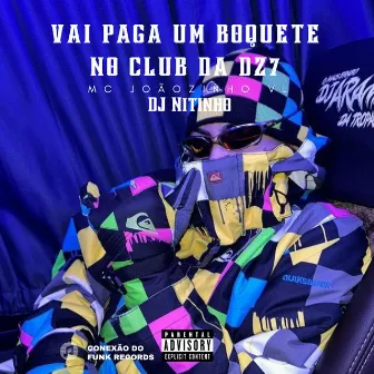 Vai Pagar um Boquete no Club da Dz7 by MC JOÃOZINHO VL