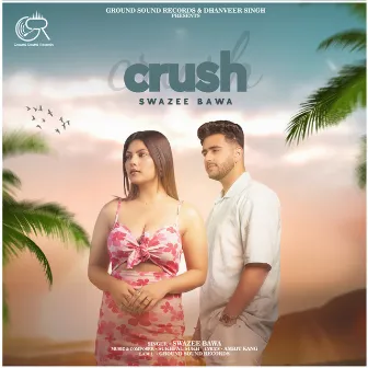 Crush by SWAZEE BAWA