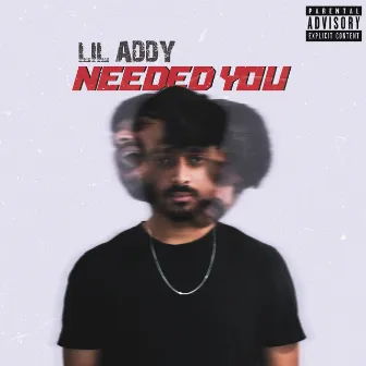 Needed You by Lil Addy