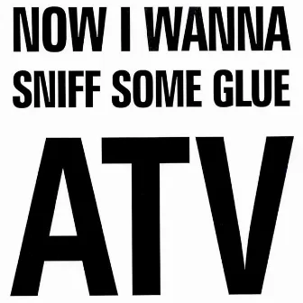 Now I Wanna Sniff Some Glue by Alternative TV