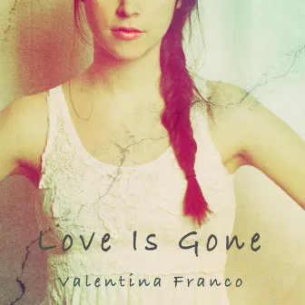 Love Is Gone by Valentina Franco