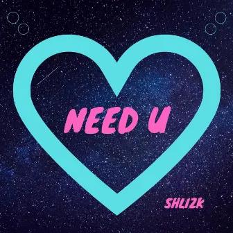 Need U by Shlizk