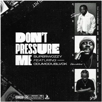 Don't Pressure Me (feat. ODUMODUBLVCK) by SuperWozzy