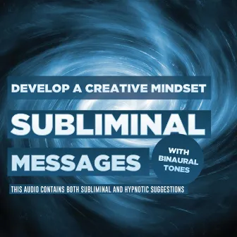 Subliminal Messages - Develop a Creative Mindset by Creative Mind