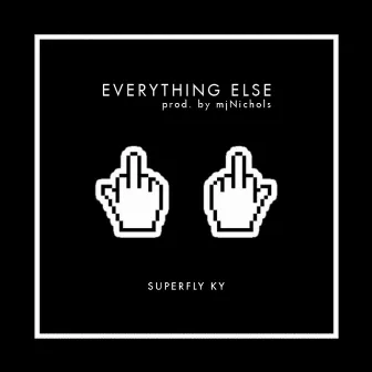 Everything Else by Superfly Ky