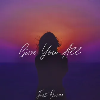 Give You All by Just Oscar