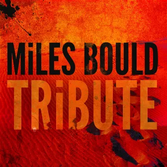 TRiBUTE by Miles Bould