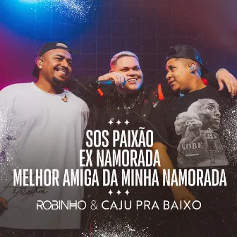 Sos Paixão / Ex Namorada / Melhor Amiga da Minha Namorada (Ao Vivo) by Robinho