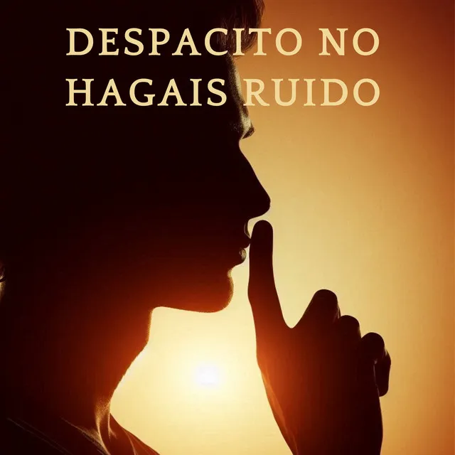 Despacito No Hagais Ruido