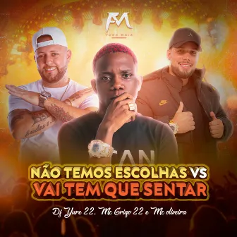 Não Temos Escolhas Vs Vai Tem Que Senta by DJ Yure 22