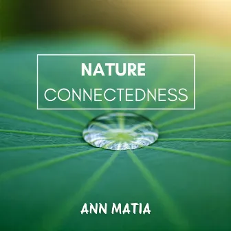 Nature Connectedness by Ann Matia