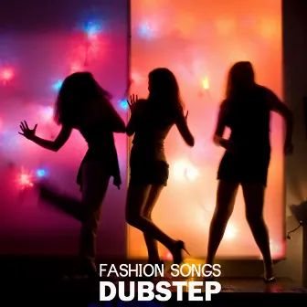 Fashion Songs: Dubstep by Fashion Show Music Dj