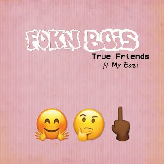 True Friends by Fokn Bois